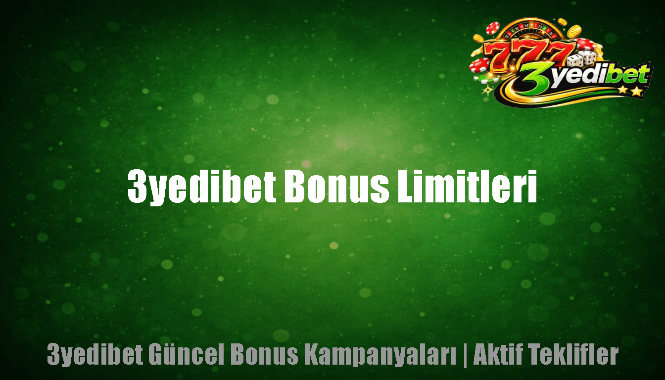 3yedibet Bonus Limitleri